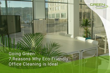 Going-Green-7-Reasons-Why-Eco-Friendly-Office-Cleaning-is-Ideal